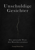 Cover: Unschuldige Gesichter - Wie universelle Werte den Menschen zerst&ouml;ren Eine philosophische Betrachtung &uuml;ber Ethik, Erinnerung und das Ende des Humanismus - tredition GmbH