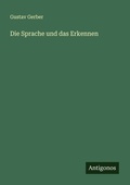 Cover: Die Sprache und das Erkennen - Antigonos Verlag