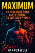 Cover: MAXIMUM - Die Wahrheit &uuml;ber Supplements, die wirklich wirken - BookRix