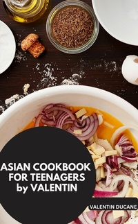 Abbildung von: ASIAN COOKBOOK FOR TEENAGERS by VALENTIN - neobooks
