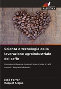 Cover: Scienza e tecnologia della lavorazione agroindustriale del caffe - Edizioni Sapienza