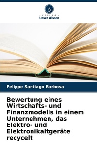 Abbildung von: Bewertung eines Wirtschafts- und Finanzmodells in einem Unternehmen, das Elektro- und Elektronikaltgeraete recycelt - Verlag Unser Wissen