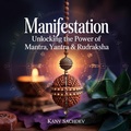 Cover: Manifestation : Unlocking the power of Mantra Yantra and Rudraksha - White Light publishers