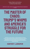 Cover: The Master Of Chaos: Trump's Whims And America's Struggle For The Future (Essays, Reports and Analyses) - Global East-West Ltd