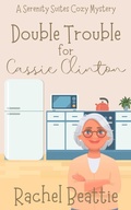 Cover: Double Trouble for Cassie Clinton (A Serenity Suites Cozy Mystery, #2) - Rachel Beattie