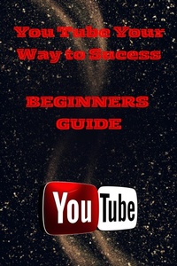 Enlarge image Cover: You Tube Mastery For Beginners: A Step - By - Step Guide To Launching Your Channel - Robert Robinson