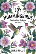 Cover: The Joy of Hummingbirds: Creating Your Backyard Sanctuary (Wild Nature DIY, #2) - Life and Trends