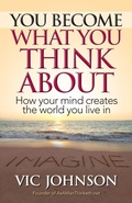 Cover: You Become What You Think About: How Your Mind Creates the World You Live In - LaurenzanaPress