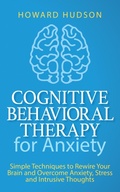 Cover: Cognitive Behavioral Therapy for Anxiety: Simple Techniques to Rewire Your Brain and Overcome Anxiety, Stress, and Intrusive Thoughts (Master Your Mind, #4) - Elevate Publishing LLC