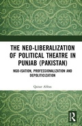 Cover: The Neo-liberalization of Political Theatre in Punjab (Pakistan) - Routledge