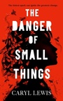 Cover: The Danger of Small Things - Simon & Schuster Children's