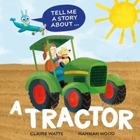 Enlarge image Cover: Tell Me a Story About: A Tractor - Wayland