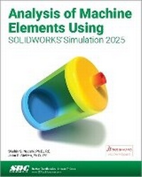 Abbildung von: Analysis of Machine Elements Using SOLIDWORKS Simulation 2025 - SDC Publications