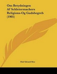 Abbildung von: Om Betydningen Af Schleiermachers Religions-Og Gudsbegreb (1905) - Kessinger Publishing