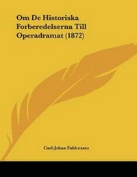 Abbildung von: Om De Historiska Forberedelserna Till Operadramat (1872) - Kessinger Publishing
