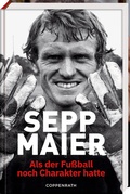 Cover: Sepp Maier - Als der Fu&szlig;ball noch Charakter hatte - Coppenrath