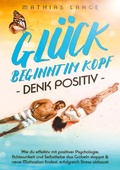 Cover: GL&Uuml;CK BEGINNT IM KOPF - DENK POSITIV - Lucid Page Media