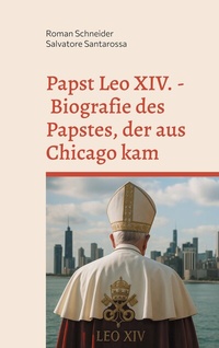 Abbildung von: Papst Leo XIV. - Biografie des Papstes, der aus Chicago kam - BoD - Books on Demand