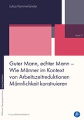Cover: Guter Mann, echter Mann - Wie M&auml;nner im Kontext von Arbeitszeitreduktionen M&auml;nnlichkeit konstruieren - Verlag Barbara Budrich