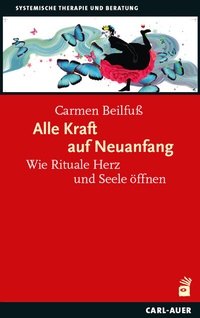 Abbildung von: Alle Kraft auf Neuanfang - Carl-Auer Verlag