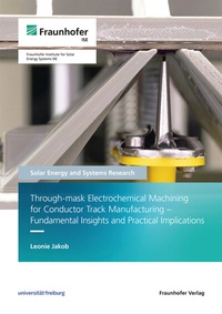 Abbildung von: Through-mask Electrochemical Machining for Conductor Track Manufacturing - Fundamental Insights and Practical Implications - Fraunhofer Verlag