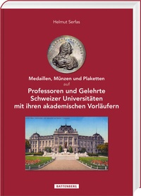 Abbildung von: Medaillen, Münzen und Plaketten auf Professoren und Gelehrte Schweizer Universitäten mit ihren akademischen Vorläufern - Battenberg
