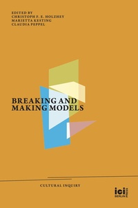 Enlarge image Cover: Breaking and Making Models - ICI Berlin Press