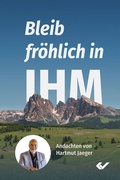 Cover: Bleib fr&ouml;hlich in IHM - Christliche Verlagsgesellschaft
