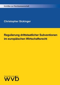 Abbildung von: Regulierung drittstaatlicher Subventionen im europäischen Wirtschaftsrecht - wvb Wissenschaftlicher Verlag Berlin
