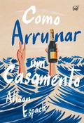Cover: Como arruinar um casamento - Um livro sobre recome&ccedil;os e amizades improv&aacute;veis, vencedor do pr&ecirc;mio Goodreads - Harlequin