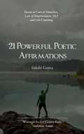 Cover: 21 Powerful Poetic Affirmations-Based on Law of Attraction, Law of Manifestation, NLP and Life Coaching - Libresco Feeds Private Limited