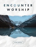 Cover: Encounter Worship - Tom Ewing Ministries, Inc.
