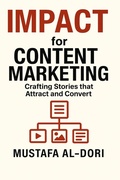 Cover: IMPACT for Content Marketing: Crafting Stories that Attract and Convert (IMPACT Marketing Series: A Complete Courses, #5) - Mustafa Al-Dori