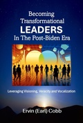 Cover: Becoming Transformational Leaders In The Post-Biden Era: Leveraging Visioning, Veracity and Vocalization - Richer Life, LLC DBA RICHER Press