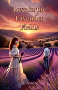 Cover: Love in the Lavender Fields - S.R. Moore