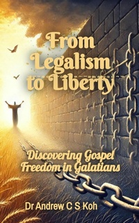 Abbildung von: From Legalism to Liberty (Bible Study, #7) - Dr Andrew C S Koh Publishing