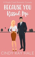 Cover: Because You Kissed Me (Maple Creek Romantic Comedy, #0.5) - Cindy Ray Hale