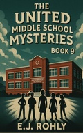 Cover: The United Middle School Mysteries Book 9 - E J Rohly