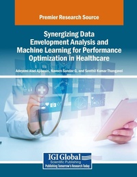 Enlarge image Cover: Synergizing Data Envelopment Analysis and Machine Learning for Performance Optimization in Healthcare - Engineering Science Reference