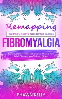 Abbildung von: Fibromyalgia: Remapping the Brain to Recover From Chronic Illnesses (Fibromyalgia Treatment Including Chronic Pain Relief, Fibromyalgia Diet and Fitness) - Gupta Jyoti