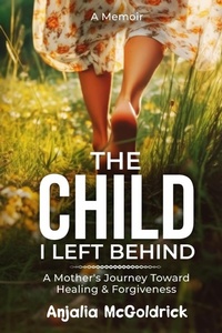 Abbildung von: The Child I Left Behind - Anjalia Productions, LLC