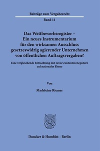 Abbildung von: Das Wettbewerbsregister - Ein neues Instrumentarium für den wirksamen Ausschluss gesetzeswidrig agierender Unternehmen von öffentlichen Auftragsvergaben? - Duncker & Humblot