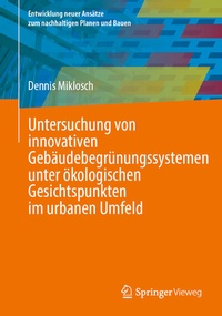 Abbildung von: Untersuchung von innovativen Gebäudebegrünungssystemen unter ökologischen Gesichtspunkten im urbanen Umfeld - Springer Vieweg