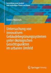 Abbildung von: Untersuchung von innovativen Gebäudebegrünungssystemen unter ökologischen Gesichtspunkten im urbanen Umfeld - Springer Vieweg