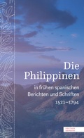 Cover: Die Philippinen in fr&uuml;hen spanischen Berichten und Schriften - Edition Erdmann