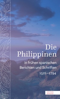 Abbildung von: Die Philippinen in frühen spanischen Berichten und Schriften - Edition Erdmann