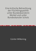 Cover: Eine kritische Betrachtung der Fl&uuml;chtlingspolitik unter Bundeskanzlerin Merkel und unter Bundeskanzler Scholz - epubli