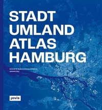 Abbildung von: Stadt-Umland-Atlas Hamburg - JOVIS