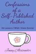 Cover: Confessions of a Self-Published Author - Jenny Alexander Publishing