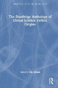 Abbildung von: The Routledge Anthology of Global Science Fiction Origins - Routledge